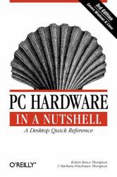 PC Hardware in a Nutshell : A Desktop Quick Reference