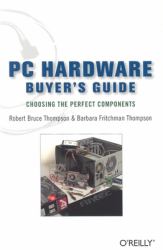 PC Hardware Buyer's Guide : Choosing the Perfect Components