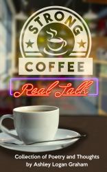 Strong Coffee and Real Talk : Collection of Poetry and Thoughts