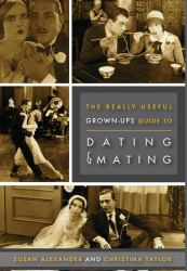 The Really Useful Grown-Up Guide to Dating and Mating