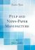 Pulp and News-Paper Manufacture (Classic Reprint)