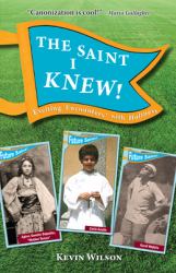 The Saint I Knew! : Exciting Encounters with Holiness