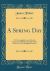 A Spring Day : Or Contemplations on Several Occurrences Which Naturally Strike the Eye in That Delightful Season (Classic Reprint)