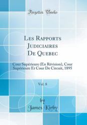 Les Rapports Judiciaires de Quebec, Vol. 8 : Cour Supérieure (en Révision), Cour Supérieure et Cour de Circuit, 1895 (Classic Reprint)