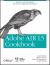 Adobe AIR 1. 5 Cookbook : Solutions and Examples for Rich Internet Application Developers