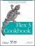 Flex 3 Cookbook : Code-Recipes, Tips, and Tricks for RIA Developers