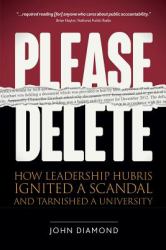 Please Delete : How Leadership Hubris Ignited a Scandal and Tarnished a University