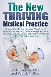 The NEW Thriving Medical Practice : How to Get off the Hamster Wheel, Work Smarter (Not Harder), Generate More Revenue and Enjoy Greater Career Satisfaction