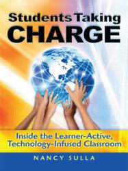 Students Taking Charge : Inside the Learner-Active, Technology-Infused Classroom