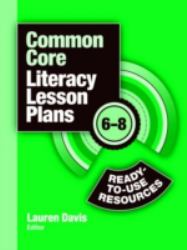 Common Core Literacy Lesson Plans : Ready-To-Use Resources, 6-8