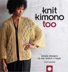 Knit Kimono Too : Simple Designs to Mix, Match, and Layer