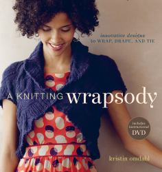 A Knitting Wrapsody : Innovative Designs to Wrap, Drape, and Tie