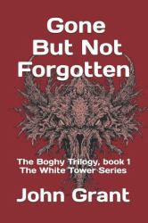 Gone but Not Forgotten : The Boghy Trilogy, Book 1 the White Tower Series