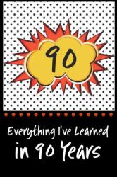 Everything I've Learned in 90 Years! : 6 X 9 Lined Journal and Birthday Gag Gift, Notebook Record Keeper, 140 Pages