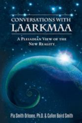 Conversations with Laarkmaa : A Pleiadian View of the New Reality