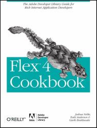 Flex 4 Cookbook : Real-World Recipes for Developing Rich Internet Applications