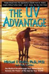 The UV Advantage : The Medical Breakthrough That Shows How to Harness the Power of the Sun for Your Health