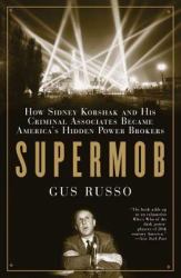 Supermob : How Sidney Korshak and His Criminal Associates Became America's Hidden Power Brokers