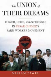 The Union of Their Dreams : Power, Hope, and Struggle in Cesar Chavez's Farm Worker Movement