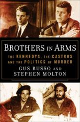 Brothers in Arms : The Kennedys, the Castros, and the Politics of Murder