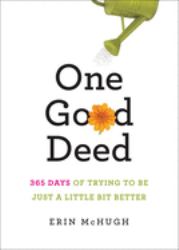 One Good Deed : 365 Days of Trying to Be Just a Little Bit Better