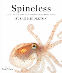 Spineless : Portraits of Marine Invertebrates, the Backbone of Life