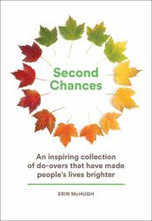 Second Chances : An Inspiring Collection of Do-Overs That Have Made People's Lives Brighter