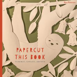 Papercut This Book : Techniques, Templates, and Paper