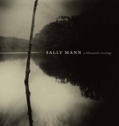 Sally Mann : A Thousand Crossings