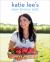 Katie Lee's Easy-Breezy Eats : The Endless Summer Cookbook