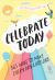 Celebrate Today (Guided Journal) : 365 Ways to Make Every Day a Holiday