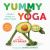 Yummy Yoga : Playful Poses and Tasty Treats