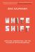 Whiteshift : Populism, Immigration, and the Future of White Majorities