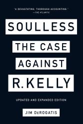 Soulless : The Case Against R. Kelly