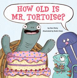 How Old Is Mr. Tortoise? : A Picture Book