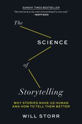 The Science of Storytelling : Why Stories Make Us Human and How to Tell Them Better