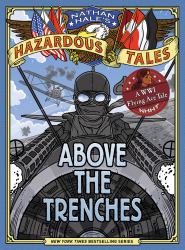 Above the Trenches (Nathan Hale's Hazardous Tales #12) : A World War I Flying Ace Tale