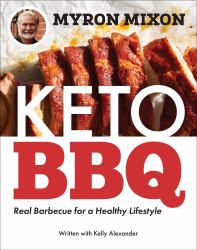 Myron Mixon: Keto BBQ : Real Barbecue for a Healthy Lifestyle