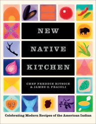 New Native Kitchen : Celebrating Modern Recipes of the American Indian