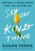 Say One Kind Thing : Lessons in Acceptance, Love, and Letting Go