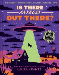 Is There Anybody Out There? (a Wild Thing Book) : The Search for Extraterrestrial Life, from Amoebas to Aliens