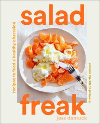 Salad Freak : Recipes to Feed a Healthy Obsession