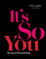 Kate Spade New York: It's So You : The Joy of Personal Style