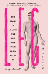 Leg : The Story of a Limb and the Boy Who Grew from It