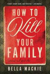 How to Kill Your Family : A Novel