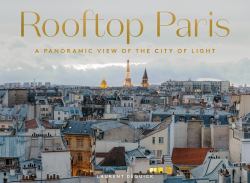 Rooftop Paris : A Panoramic View of the City of Light