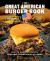 The Great American Burger Book : How to Make Authentic Regional Hamburgers at Home