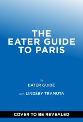 The Eater Guide to Paris