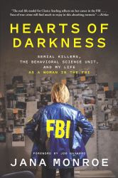 Hearts of Darkness : Serial Killers, the Behavioral Science Unit, and My Life As a Woman in the FBI