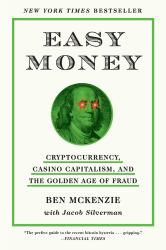 Easy Money : Cryptocurrency, Casino Capitalism, and the Golden Age of Fraud